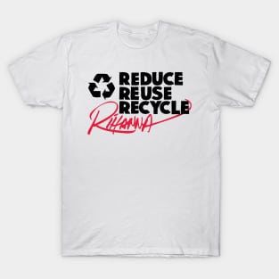 Reduce Reuse Recycle Rihanna (black) T-Shirt